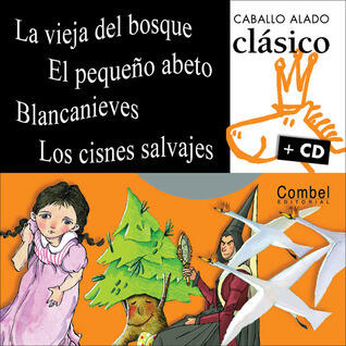 La vieja del bosque, El pequeño abeto, Blancanieves, Los cisnes salvajes (Caballo alado clásico + cd)