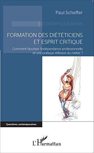 Formation des diététiciens et esprit critique: Comment favoriser l'indépendance professionnelle et une pratique réflexive du métier ? (Questions contemporaines)