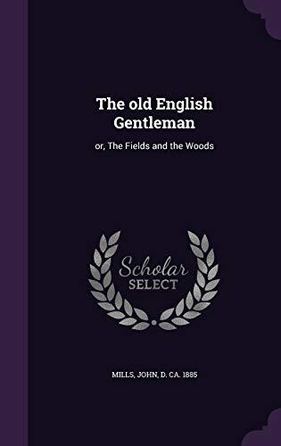 The old English Gentleman: or, The Fields and the Woods
