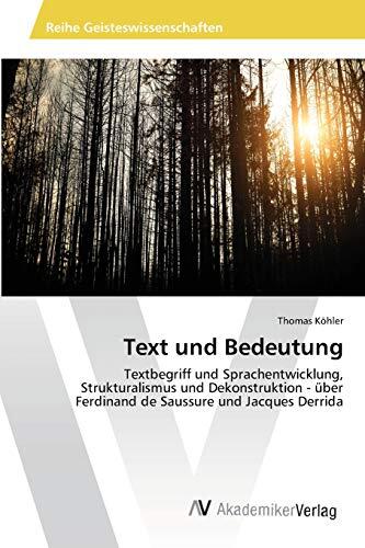 Text und Bedeutung: Textbegriff und Sprachentwicklung, Strukturalismus und Dekonstruktion - über Ferdinand de Saussure und Jacques Derrida