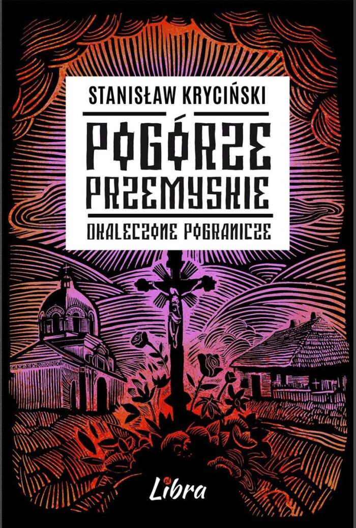 Pogórze Przemyskie. Okaleczone pogranicze
