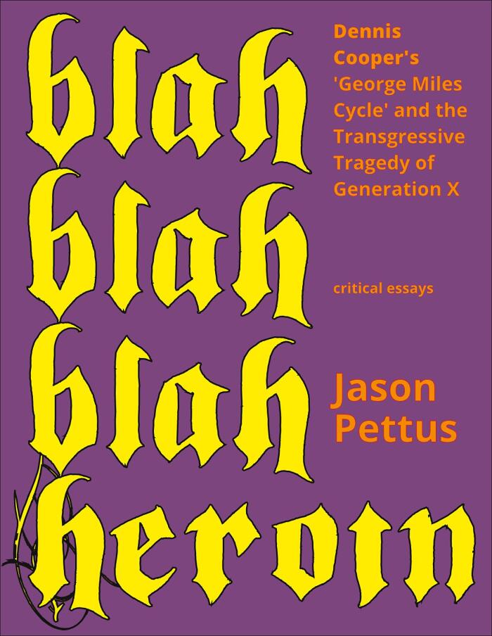 Blah Blah Blah Heroin: Dennis Cooper's George Miles Cycle and the Transgressive Tragedy of Generation X