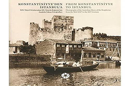 Constantinople From Konstantiniyye to Istanbul -Anatolian Shore Photographs of the Anatolian Shore of the Bosphorus from the Mid-XIXth to the XXth Century