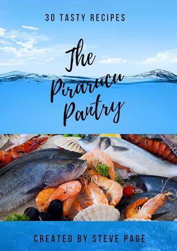 The Pirarucu Pantry: 30 Tasty Recipe's