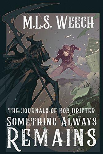 Something Always Remains: Part Three of The Journals of Bob Drifter