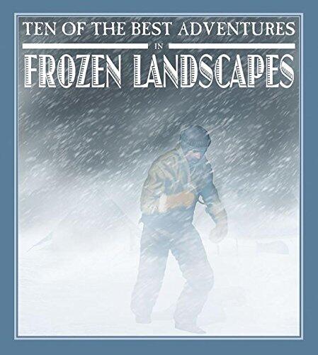 Ten of the Best Adventures in Frozen Landscapes