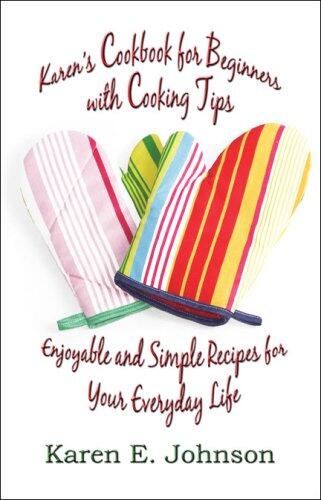 Cookbook for Beginners with Cooking Tips: Enjoyable and Simple Recipes for Your Everyday Life