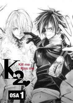 K2: Kill Me, Kiss Me, Osa 1