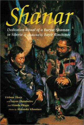 Shanar: Dedication Ritual of a Buryat Shaman in Siberia