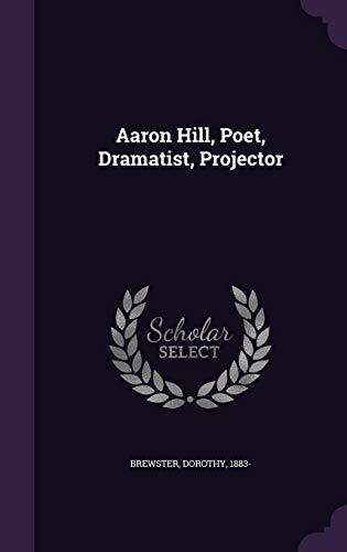 Aaron Hill, Poet, Dramatist, Projector