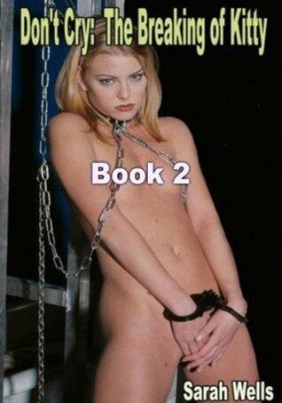 Don't Cry: The Breaking of Kitty Book 2