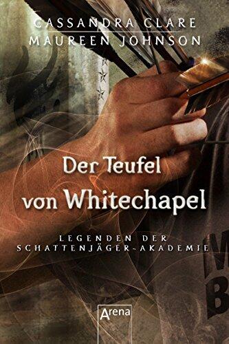 Der Teufel von Whitechapel: Legenden der Schattenjäger-Akademie