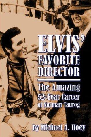ELVIS' FAVORITE DIRECTOR: THE AMAZING 52-YEAR CAREER OF NORMAN TAUROG