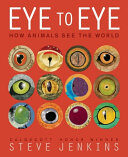 Eye to Eye/: How Animals See the World