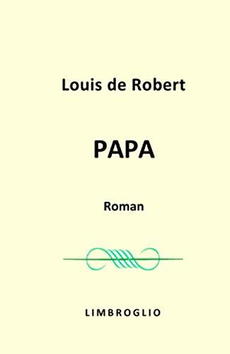 Papa - roman de Louis de Robert: Émile Zola , Marcel Proust , Colette , Edmond Rostand , Maurice Barrès , François Coppée , Jules Renard , Alphonse Daudet,