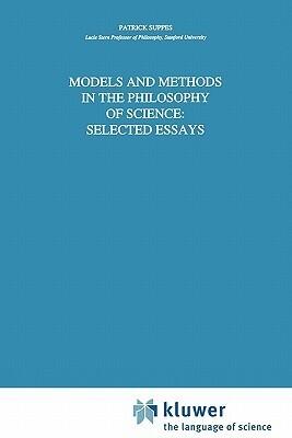 Models and Methods in the Philosophy of Science: Selected Essays