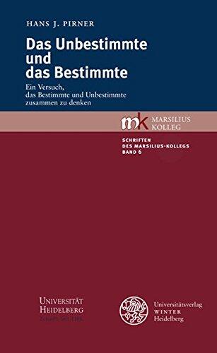 Das Unbestimmte Und Das Bestimmte: Ein Versuch, Das Bestimmte Und Unbestimmte Zusammen Zu Denken (Schriften Des Marsilius-Kollegs)