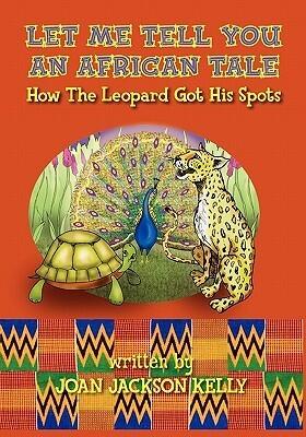 Let Me Tell You An African Tale: How The Leopard Got His Spots