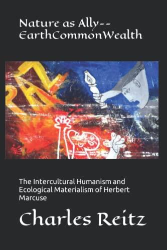 Nature as Ally--EarthCommonWealth: The Intercultural Humanism and Ecological Materialism of Herbert Marcuse