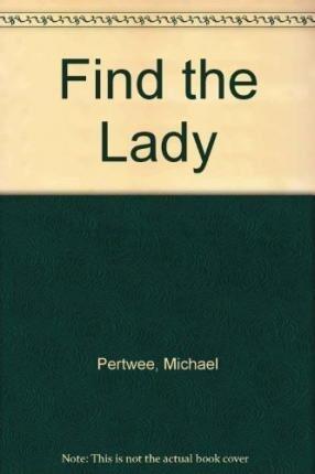 Find The Lady : A Play in Two Acts by Michael Pertwee