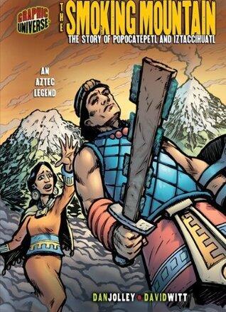 The Smoking Mountain: The Story of Popocatépetl and Iztaccíhuatl [An Aztec Legend]