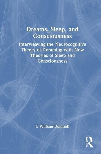 Dreams, Sleep, and Consciousness: Interweaving the Neurocognitive Theory of Dreaming with New Theories of Sleep and Consciousness