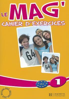 Le Mag' 1 - Cahier d'exercices: Le Mag' 1 - Cahier d'exercices