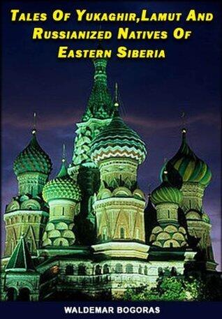 Tales of Yukaghir, Lamut, and Russianized Natives of Eastern Siberia