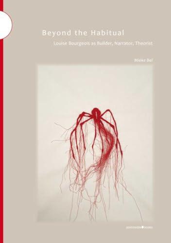 Beyond the Habitual. Louise Bourgeois as Builder, Narrator, Theorist: Oltre l'abituale. Louise Bourgeois come costruttrice, narratrice, teorica