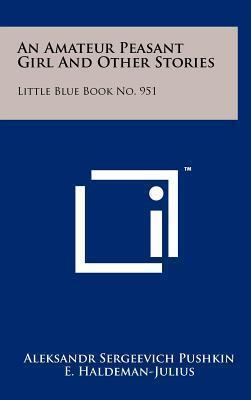 An Amateur Peasant Girl and Other Stories: Little Blue Book No. 951