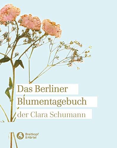 Das Berliner Blumentagebuch der Clara Schumann, 1857-1859