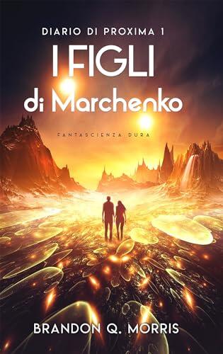 Diario di Proxima 1: I figli di Marchenko: Fantascienza dura (I Diari di Proxima)