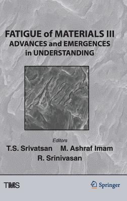 Fatigue of Materials III: Advances and Emergences in Understanding