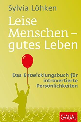 Leise Menschen: Gutes Leben (Das Entwicklungsbuch für Introvertierte Persönlichkeiten)