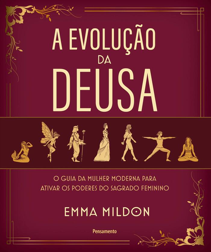 A Evolução da Deusa: O guia da mulher moderna para ativar os poderes do sagrado feminino
