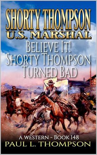 Believe It! Shorty Thompson Turned Bad: A Western