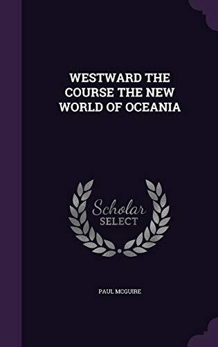 WESTWARD THE COURSE THE NEW WORLD OF OCEANIA