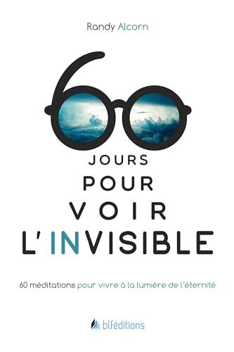 60 jours pour voir l'invisible: Méditations pour vivre à la lumière de l'éternité
