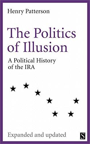 The Politics of Illusion: A Political History of Sinn Féin and the IRA