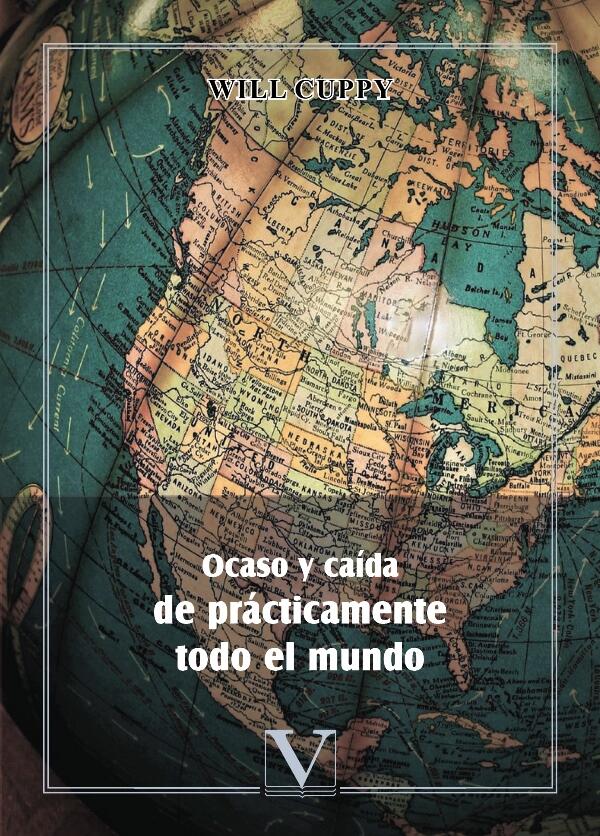 Ocaso y Caída de Prácticamente Todo El Mundo: Breve Historia de La Humanidad a Través de Sus Grandes Personajes