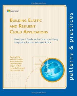 Building Elastic and Resilient Cloud Applications: Developer's Guide to the Enterprise Library Integration Pack for Windows Azure