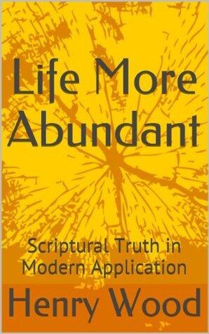 Life More Abundant: Scriptural Truth in Modern Application
