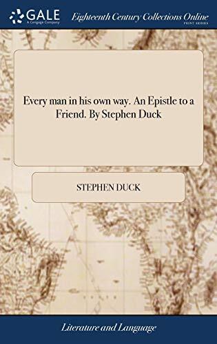 Every man in his own way. An Epistle to a Friend. By Stephen Duck