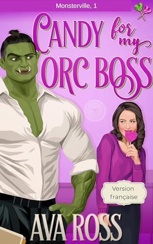 Candy for my Orc Boss/Des friandises pour mon patron orc: (Version française) (Monsterville français t. 1)