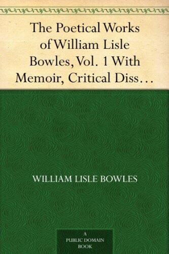 The Poetical Works of William Lisle Bowles, Vol. 1 With Memoir, Critical Dissertation, and Explanatory Notesby George Gilfillan
