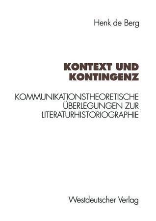 Kontext und Kontingenz: Kommunikationstheoretische Überlegungen zur Literaturhistoriographie