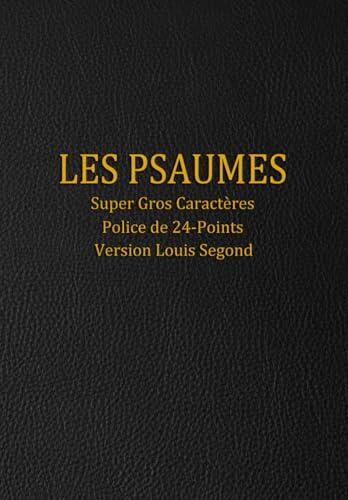 Les Psaumes: Super Gros Caractères Police de 24-Points Version Louis Segond