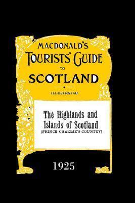 Highlands and Islands of Scotland: Macdonald's Tourists' Guide 1925