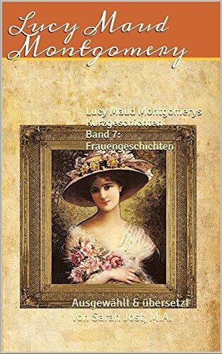 Lucy Maud Montgomerys Kurzgeschichten Band 7: Frauengeschichten