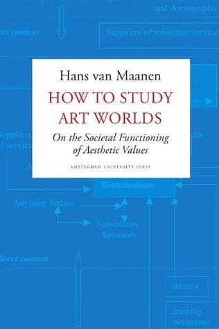 How to Study Art Worlds : On the Societal Functioning of Aesthetic Values
